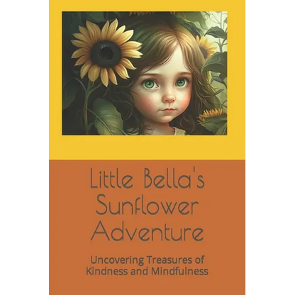 Little Bella's Sunflower Adventure: Uncovering Treasures of Kindness and Mindfulness - Paperback