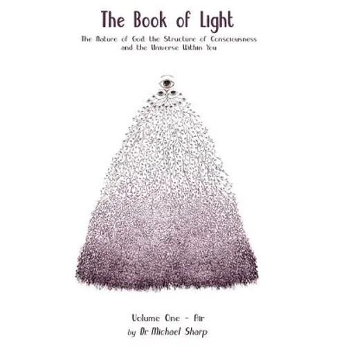 The Book of Light: The Nature of God, the Structure of Consciousness, and the Universe Within You - Paperback