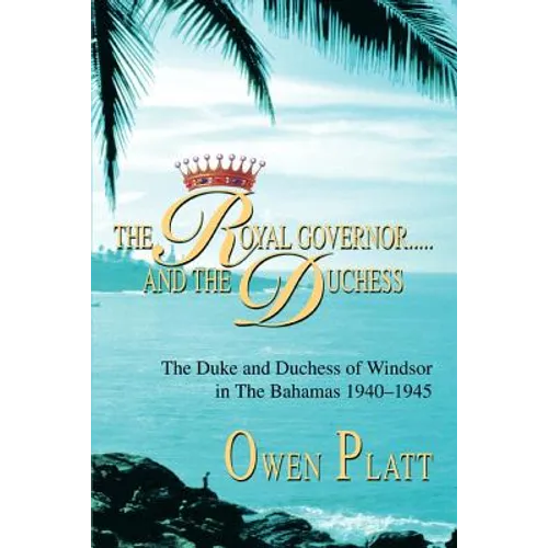 The Royal Governor.....and The Duchess: The Duke and Duchess of Windsor in The Bahamas 1940-1945 - Paperback