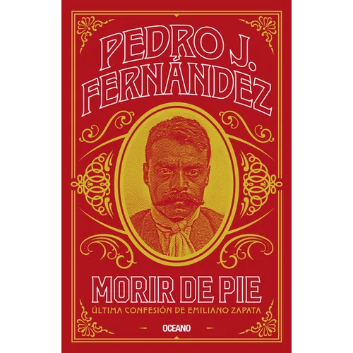 Morir de Pie: Última Confesión de Emiliano Zapata - Paperback