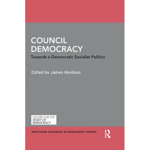 Council Democracy: Towards a Democratic Socialist Politics - Paperback