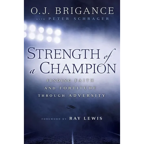 Strength of a Champion: Strength of a Champion: Finding Faith and Fortitude Through Adversity - Paperback