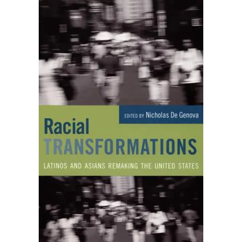 Racial Transformations: Latinos and Asians Remaking the United States - Paperback