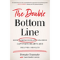 The Double Bottom Line: How Compassionate Leaders Captivate Hearts and Deliver Results - Hardcover