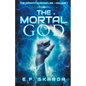 The Mortal God: The Infinity Chronicles: Volume 1 - Paperback