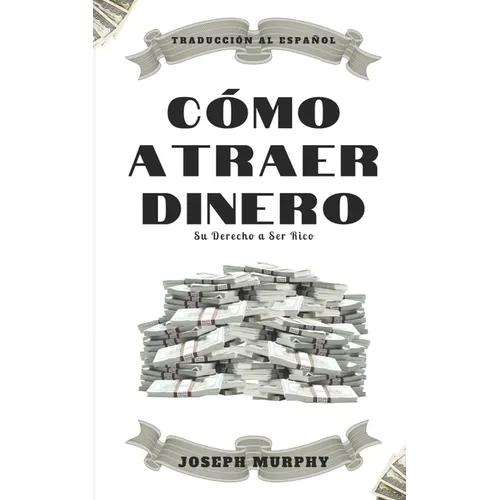 Cómo atraer dinero: Su derecho a ser rico - Paperback
