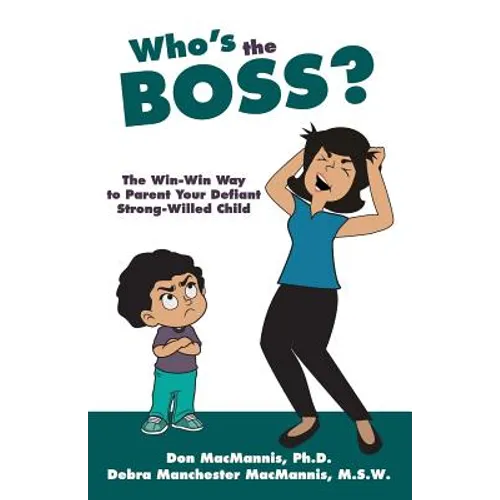 Who's the Boss?: The Win-Win Way to Parent Your Defiant, Strong-Willed Child - Paperback