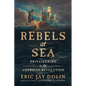 Rebels at Sea: Privateering in the American Revolution - Paperback