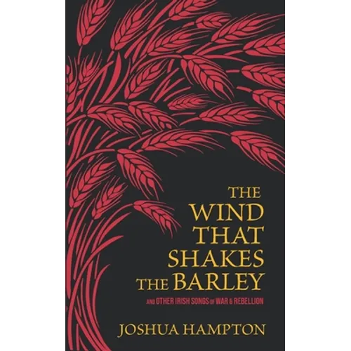 The Wind That Shakes the Barley: Irish Songs of War & Rebellion - Paperback