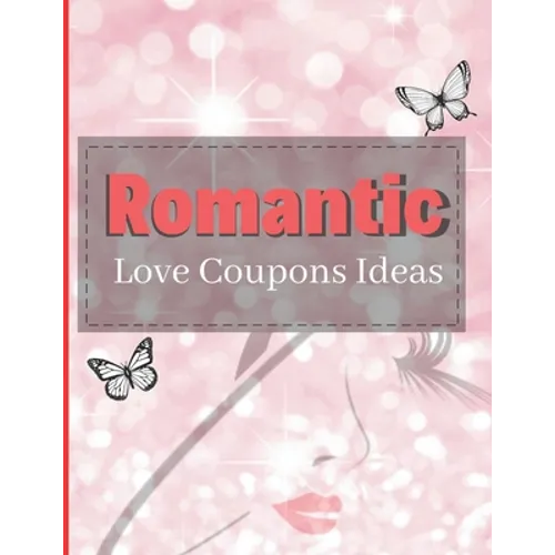 Romantic Love Coupons Ideas: Romantic Coupons Gifts: 96 Romantic Love Coupons Ideas For Him Her & Couples! (Valentine's Day Gifts) - Paperback