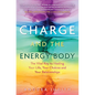 Charge and the Energy Body: The Vital Key to Healing Your Life, Your Chakras and Your Relationships - Paperback