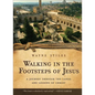 Walking in the Footsteps of Jesus: A Journey Through the Lands and Lessons of Christ - Paperback