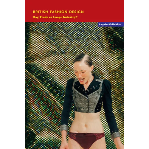 British Fashion Design: Rag Trade or Image Industry? - Paperback