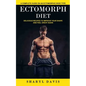 Ectomorph Diet: A Complete Guide on an Ectomorphic Body Type (Delicious Recipes to Improve Your Shape and Feel Great Again) - Paperback