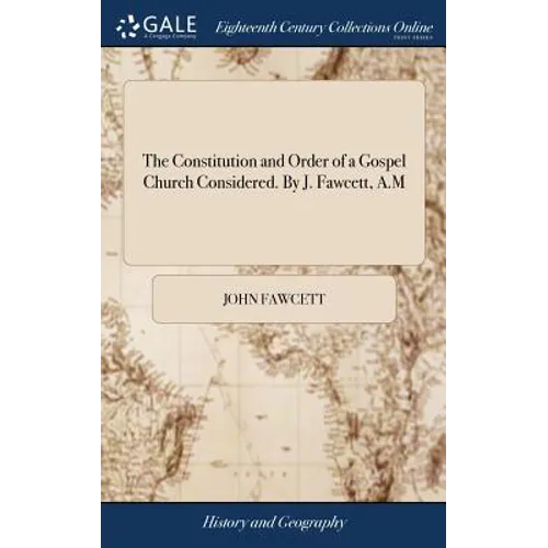 The Constitution and Order of a Gospel Church Considered. By J. Fawcett, A.M - Hardcover