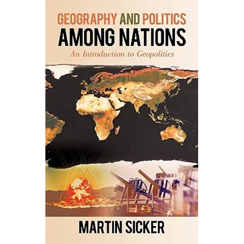 Geography and Politics Among Nations: An Introduction to Geopolitics - Paperback