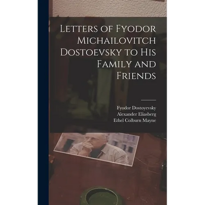 Letters of Fyodor Michailovitch Dostoevsky to His Family and Friends - Hardcover