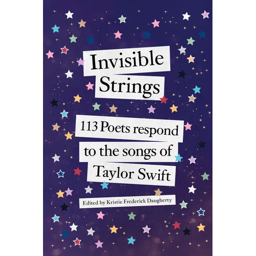 Invisible Strings: 113 Poets Respond to the Songs of Taylor Swift - Hardcover
