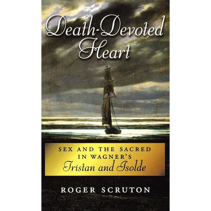 Death-Devoted Heart: Sex and the Sacred in Wagner's Tristan and Isolde - Hardcover