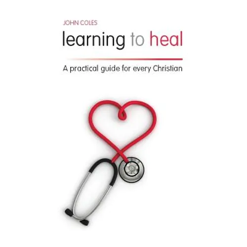 Learning to Heal: A Pratical Guide for Every Christian - Paperback
