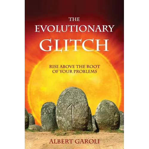 The Evolutionary Glitch: Rise Above the Root of Your Problems - Paperback