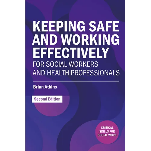 Keeping Safe and Working Effectively For Social Workers and Health Professionals - Paperback