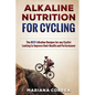 ALKALINE NUTRITION for CYCLING: The BEST Alkaline Recipes for any Cyclist Looking to Improve their Health and Performance - Paperback