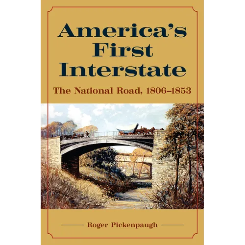 America's First Interstate: The National Road, 1806-1853 - Hardcover