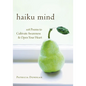 Haiku Mind: 108 Poems to Cultivate Awareness and Open Your Heart - Paperback