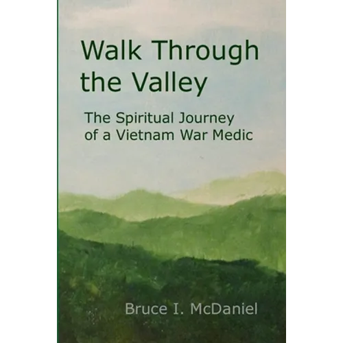 Walk Through the Valley: The Spiritual Journey of a Vietnam War Medic - Paperback
