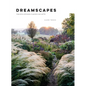 Dreamscapes: Inspiration and Beauty in Gardens Near and Far - Hardcover