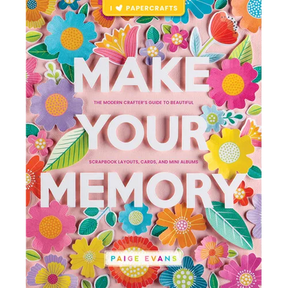 Make Your Memory: The Modern Crafter's Guide to Beautiful Scrapbook Layouts, Cards, and Mini Albums - Paperback