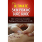 The Ultimate Skin Picking Cure Guide: How to Overcome Compulsive Picking and Dermatillomania for Life - Paperback