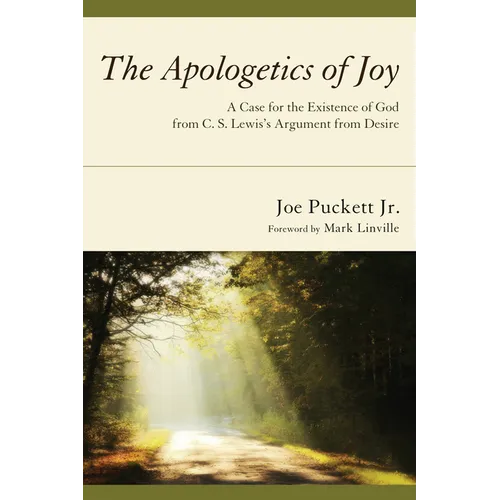 The Apologetics of Joy: A Case for the Existence of God from C. S. Lewis's Argument from Desire - Paperback
