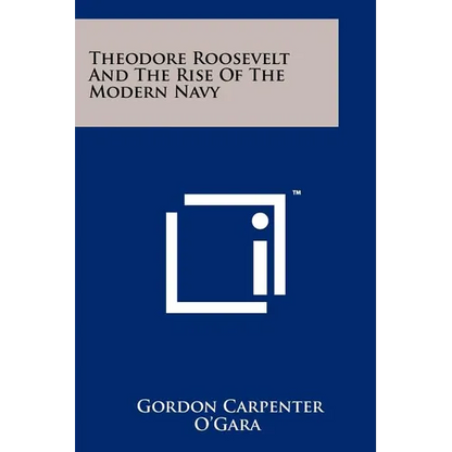 Theodore Roosevelt And The Rise Of The Modern Navy - Paperback