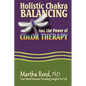 Holistic Chakra Balancing and the Power of Color Therapy - Paperback