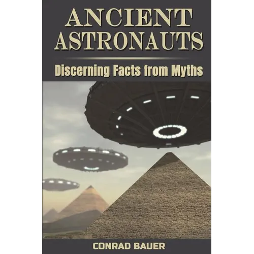 Ancient Astronauts: Discerning Facts from Myths - Paperback