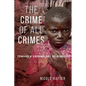 The Crime of All Crimes: Toward a Criminology of Genocide - Hardcover