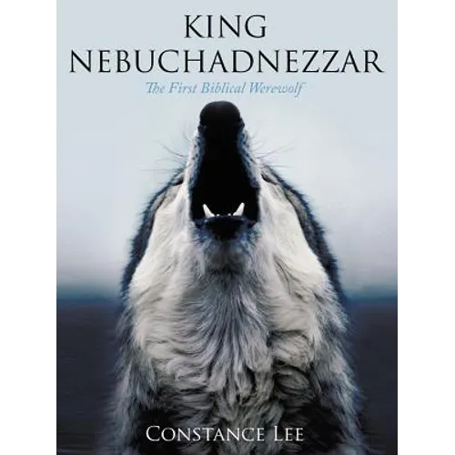 King Nebuchadnezzar: The First Biblical Werewolf - Paperback