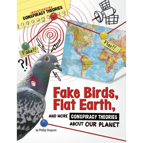 Fake Birds, Flat Earth, and More Conspiracy Theories about Our Planet - Hardcover