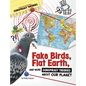 Fake Birds, Flat Earth, and More Conspiracy Theories about Our Planet - Hardcover