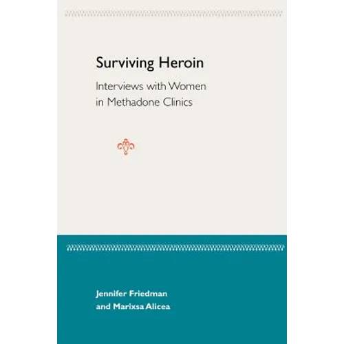 Surviving Heroin: Interviews with Women in Methadone Clinics - Paperback