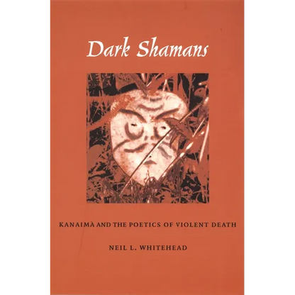 Dark Shamans: Kanaimà and the Poetics of Violent Death - Paperback