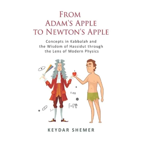 From Adam's Apple to Newton's Apple: Concepts in Kabbala and the Wisdom of Hassidut through the Lens of Modern Physics - Paperback