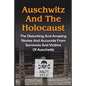 Auschwitz And The Holocaust: The Disturbing And Amazing Stories And Accounts From Survivors And Victims Of Auschwitz: Auschwitz And The Holocaust Seri - Paperback