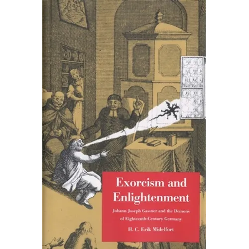Exorcism and Enlightenment: Johann Joseph Gassner and the Demons of Eighteenth-Century Germany - Hardcover