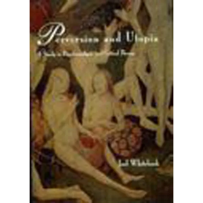 Perversion and Utopia: A Study in Psychoanalysis and Critical Theory - Paperback