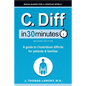 C. Diff In 30 Minutes: A guide to Clostridium difficile for patients and families - Paperback