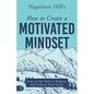 Napoleon Hill's How to Create a Motivated Mindset: Stay on the Path to Purpose and Achieve Your Goals - Paperback