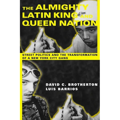 The Almighty Latin King and Queen Nation: Street Politics and the Transformation of a New York City Gang - Paperback